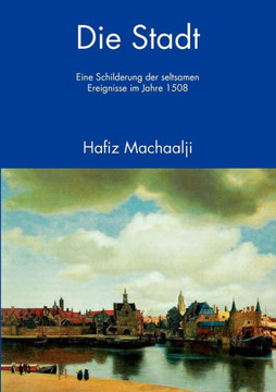 Die Stadt: Eine Schilderung der seltsamen Ereignisse im Jahre 1508