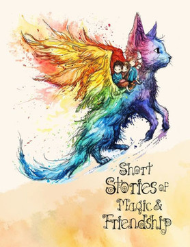 Short Stories of magic and friendship: bedtime stories for kids ages 4-8 5 Minute Tales for Kids age 4 dragons, elves, fairies, wizards, enchanted for
