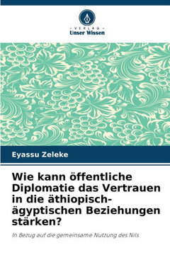 Wie kann ?fentliche Diplomatie das Vertrauen in die ?hiopisch-?yptischen Beziehungen st?ken?