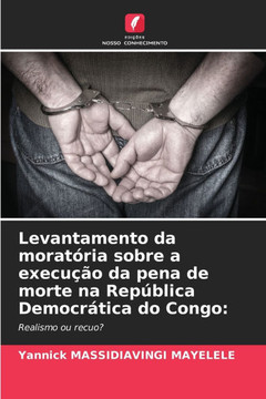 Levantamento da morat?ia sobre a execu?o da pena de morte na Rep?lica Democr?ica do Congo