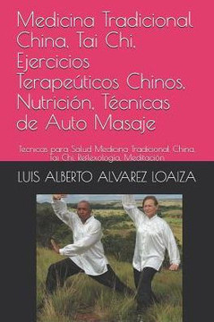 Medicina Tradicional China, Tai Chi, Ejercicios Terapeúticos Chinos, Nutrición, Técnicas De Auto Masaje: Tecnicas Para Salud Medicina Tradicional Chin