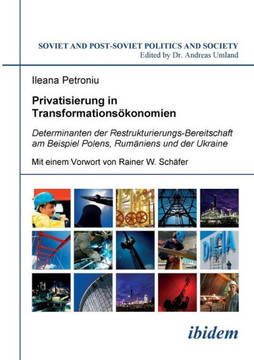Privatisierung in Transformations?onomien. Determinanten der Restrukturierungs-Bereitschaft am Beispiel Polens, Rum?iens und der Ukraine