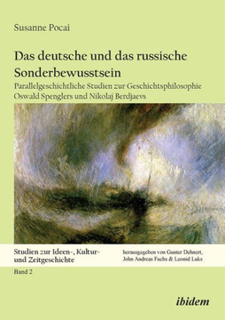 Das deutsche und das russische Sonderbewusstsein. Parallelgeschichtliche Studien zur Geschichtsphilosophie Oswald Spenglers und Nikolaj Berdjaevs Das deutsche und das russische Sonderbewusstsein. Parallelgeschichtliche Studien zur Geschichtsphilosophie Oswald Spenglers und Nikolaj Berdjaevs