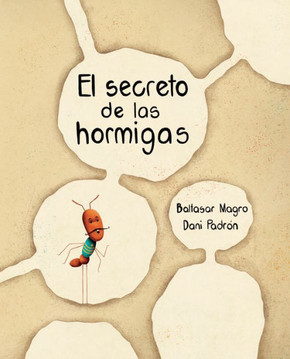 El Secreto de Las Hormigas (the Ants' Secret) El Secreto de Las Hormigas (the Ants' Secret)