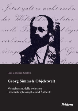 Georg Simmels Objektwelt. Verstehensmodelle zwischen Geschichtsphilosophie und ?thetik