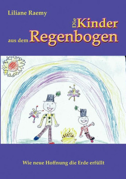 Die Kinder aus dem Regenbogen: Wie neue Hoffnung die Erde erf?lt