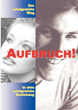 Aufbruch - der erfolgreiche Weg in eine erfolgreiche Beziehung