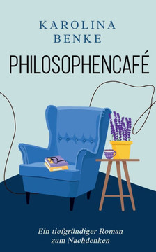 Philosophencaf? Ein tiefgr?diger Roman zum Nachdenken