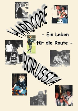 Hardcore Borussia: Ein Leben f? die Raute