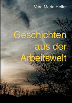 Geschichten aus der Arbeitswelt: Gesammelte Texte