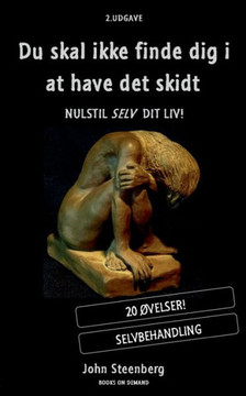 Du skal ikke finde dig i at have det skidt: Nulstil selv dit liv!