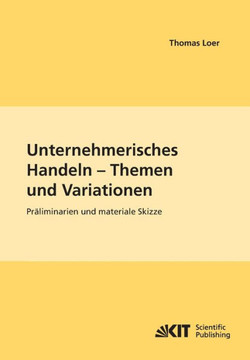 Unternehmerisches Handeln - Thema und Variationen: Pr?iminarien und materiale Skizze