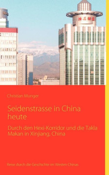 Seidenstrasse in China heute: Reisebericht mit historischen Angaben Seidenstrasse in China heute: Reisebericht mit historischen Angaben