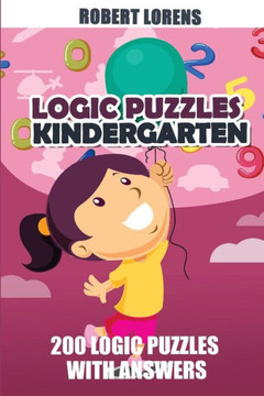 Logic Puzzles Kindergarten : Maze Puzzles - 200 Logic Puzzles With Answers