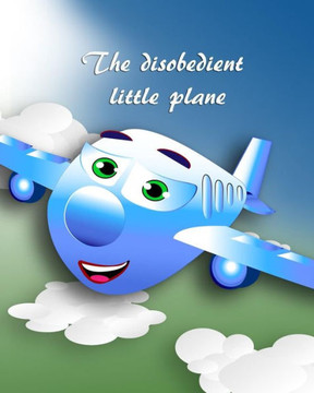 The Disobedient Little Plane The Disobedient Little Plane