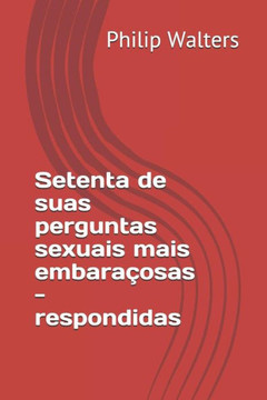 Setenta De Suas Perguntas Sexuais Mais Embara