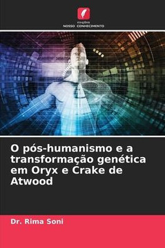 O p?-humanismo e a transforma?o gen?ica em Oryx e Crake de Atwood