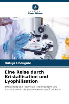 Eine Reise durch Kristallisation und Lyophilisation Eine Reise durch Kristallisation und Lyophilisation