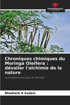 Chroniques chimiques du Moringa Oleifera: d?oiler l'alchimie de la nature