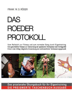 Das Roeder Protokoll: Das Roeder Protokoll: Vom Rollstuhl zur Fitness und zum normalen Gang durch Eigentraining Eine ganzheitliche Therapie
