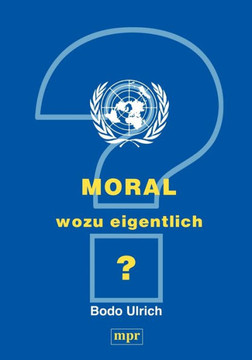 Moral - wozu eigentlich? Moral - wozu eigentlich?