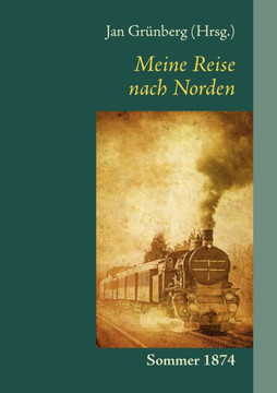 Meine Reise nach Norden: Sommer 1874