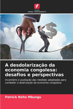 A desdolariza?o da economia congolesa: desafios e perspectivas