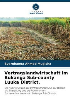 Vertragslandwirtschaft im Bukanga Sub-county Luuka District. Vertragslandwirtschaft im Bukanga Sub-county Luuka District.