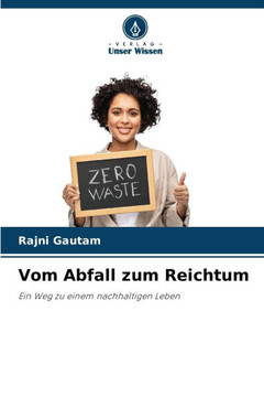 Vom Abfall zum Reichtum Vom Abfall zum Reichtum