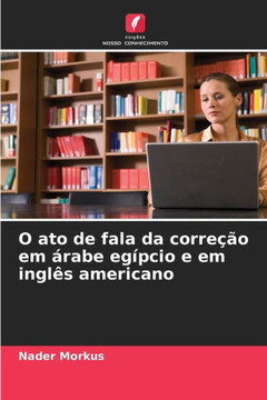 O ato de fala da corre?o em ?abe eg?cio e em ingl? americano