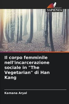Il corpo femminile nell'incarcerazione sociale in ""The Vegetarian"" di Han Kang
