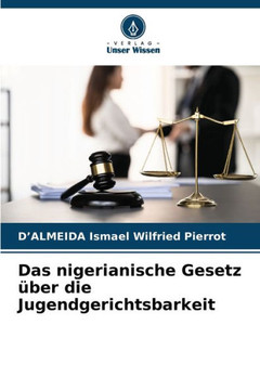Das nigerianische Gesetz ?er die Jugendgerichtsbarkeit Das nigerianische Gesetz ?er die Jugendgerichtsbarkeit