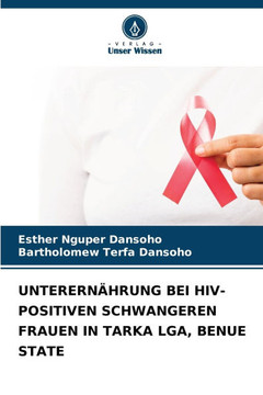 Unterern?rung Bei Hiv-Positiven Schwangeren Frauen in Tarka Lga, Benue State