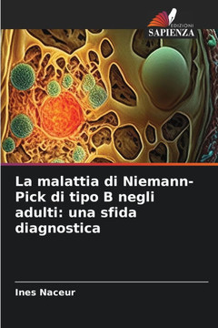 La malattia di Niemann-Pick di tipo B negli adulti: una sfida diagnostica La malattia di Niemann-Pick di tipo B negli adulti: una sfida diagnostica