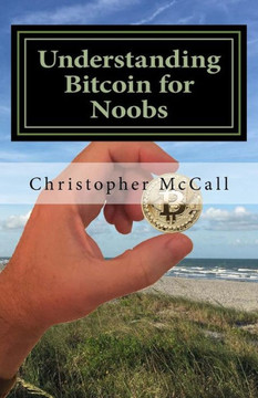 Understanding Bitcoin For Noobs