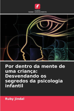 Por dentro da mente de uma crian?: Desvendando os segredos da psicologia infantil Por dentro da mente de uma crian?: Desvendando os segredos da psicologia infantil