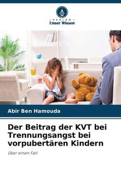 Der Beitrag der KVT bei Trennungsangst bei vorpubert?en Kindern