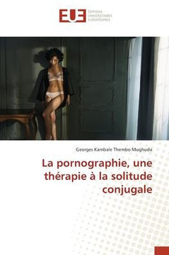 La pornographie, une th?apie ?la solitude conjugale La pornographie, une th?apie ?la solitude conjugale