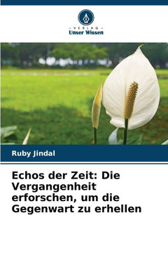 Echos der Zeit: Die Vergangenheit erforschen, um die Gegenwart zu erhellen