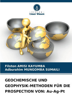 Geochemische Und Geophysik-Methoden F? Die Prospection Von: Au-Ag-Pt