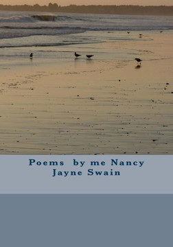 Poems By Me Nancy Jayne Swain