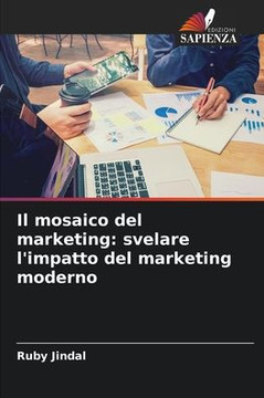 Il mosaico del marketing: svelare l'impatto del marketing moderno