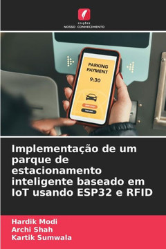 Implementa?o de um parque de estacionamento inteligente baseado em IoT usando ESP32 e RFID
