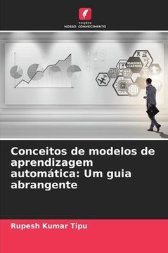 Conceitos de modelos de aprendizagem autom?ica: Um guia abrangente