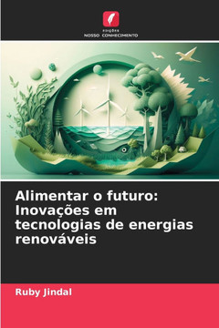 Alimentar o futuro: Inova?es em tecnologias de energias renov?eis