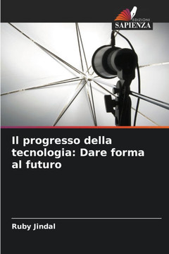 Il progresso della tecnologia: Dare forma al futuro Il progresso della tecnologia: Dare forma al futuro