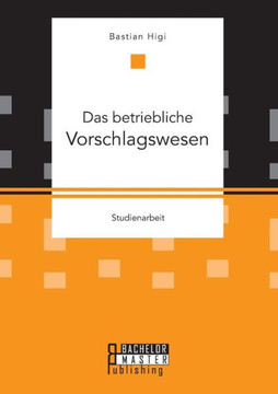Das betriebliche Vorschlagswesen Das betriebliche Vorschlagswesen