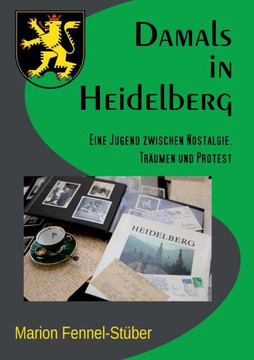 Damals in Heidelberg: Eine Jugend zwischen Nostalgie, Tr?men und Protest