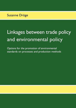 Linkages between trade policy and environmental policy: Options for the promotion of environmental standards on processes and production methods