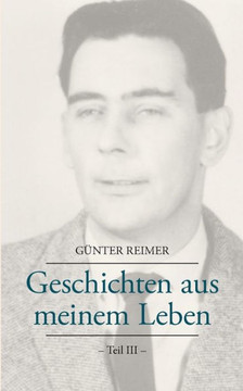 Geschichten aus meinem Leben Teil III Geschichten aus meinem Leben Teil III